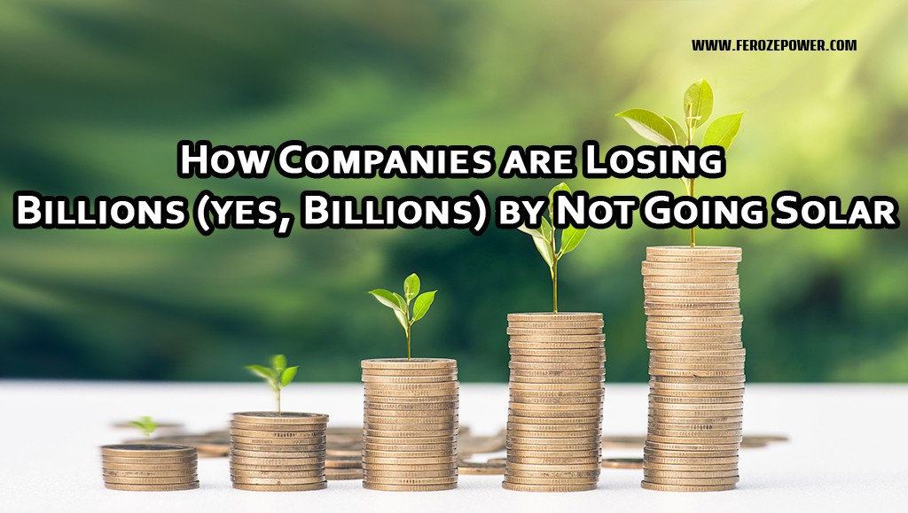 How Companies are Losing Billions (yes, Billions) by Not Going Solar